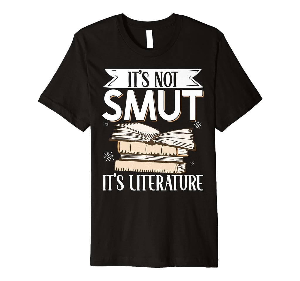 Its Not Smut Its Literature T-Shirt - Trendy Graphic Men Women - T-Shirt, Sweatshirt, Hoodie