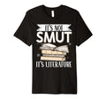 Its Not Smut Its Literature T-Shirt - Trendy Graphic Men Women - T-Shirt, Sweatshirt, Hoodie