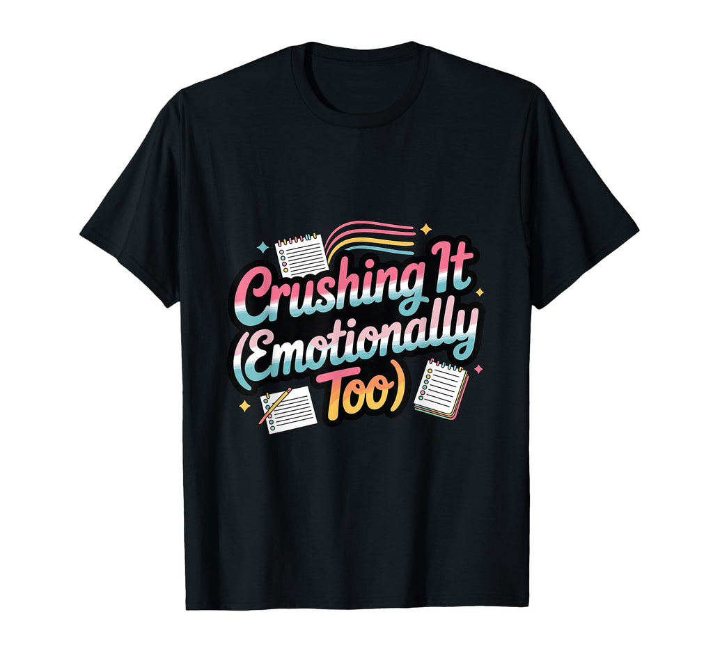 Crushing It Emotionally Too Funny T-Shirt - Novelty Apparel Unisex - T-Shirt, Sweatshirt, Hoodie
