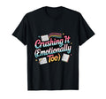 Crushing It Emotionally Too Funny T-Shirt - Novelty Apparel Unisex - T-Shirt, Sweatshirt, Hoodie