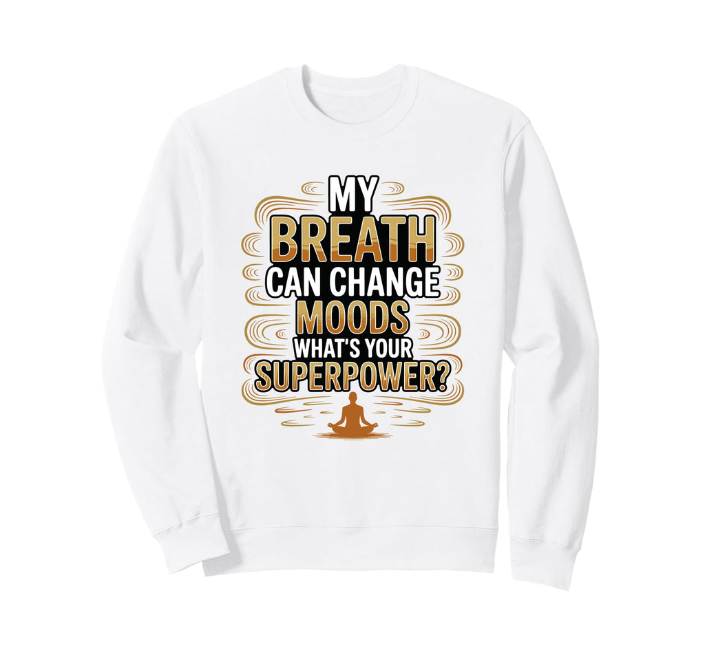 Funny Yoga Meditation Breathwork Sweatshirt - Fun Novelty Design for Adults - T-Shirt, Sweatshirt, Hoodie