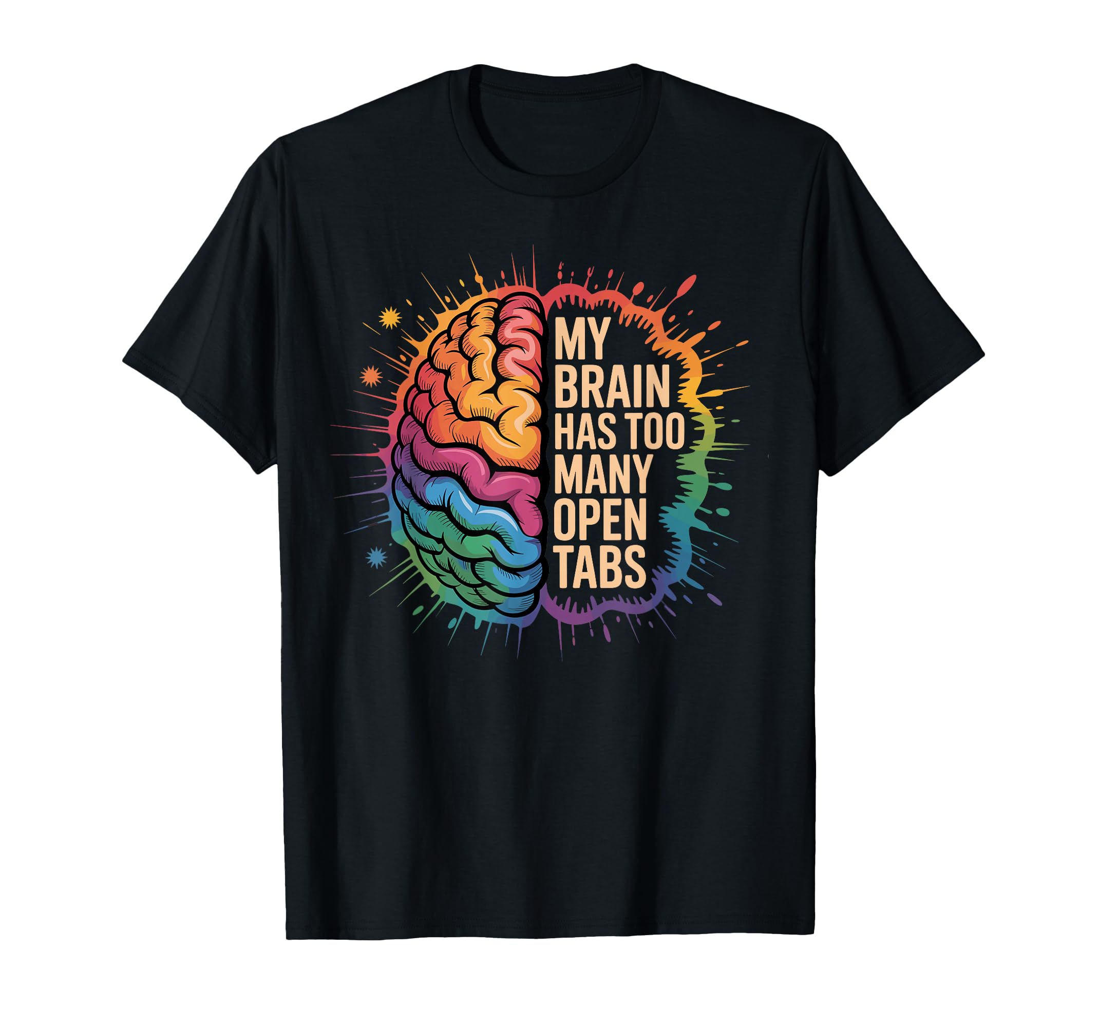 My Brain Has Too Many Open Tabs T-Shirt - Fun Novelty Design for Adults - T-Shirt, Sweatshirt, Hoodie
