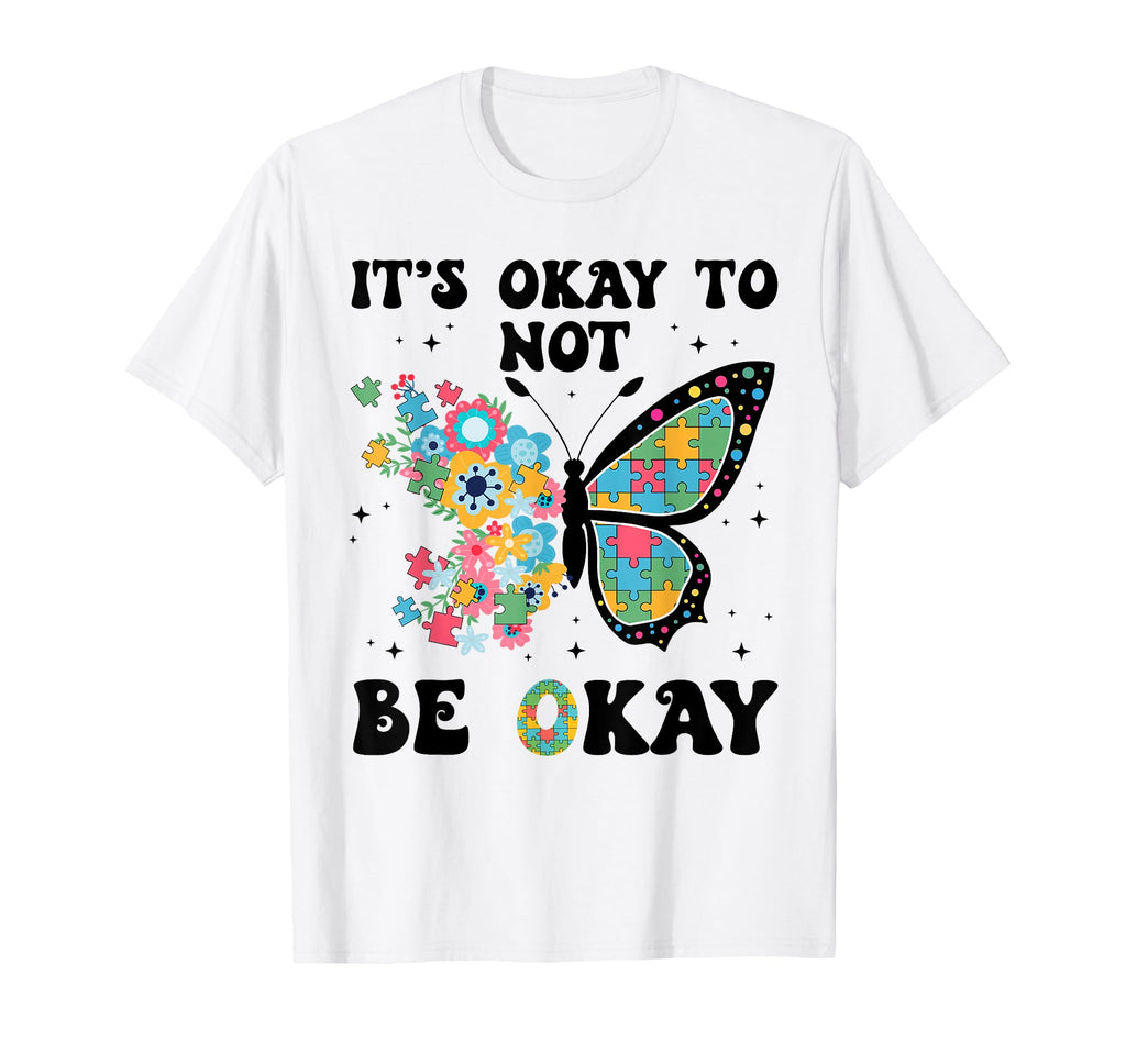 Its Ok To Not Be Okay Autism Awareness T-Shirt - Novelty Apparel Men Women - T-Shirt, Sweatshirt, Hoodie