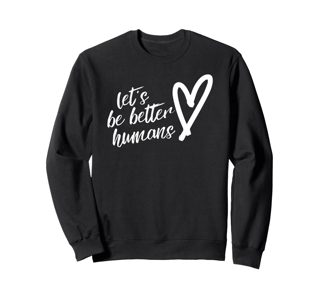 Lets Be Better Humans Unity Day Sweatshirt - Trendy Graphic Unisex - T-Shirt, Sweatshirt, Hoodie