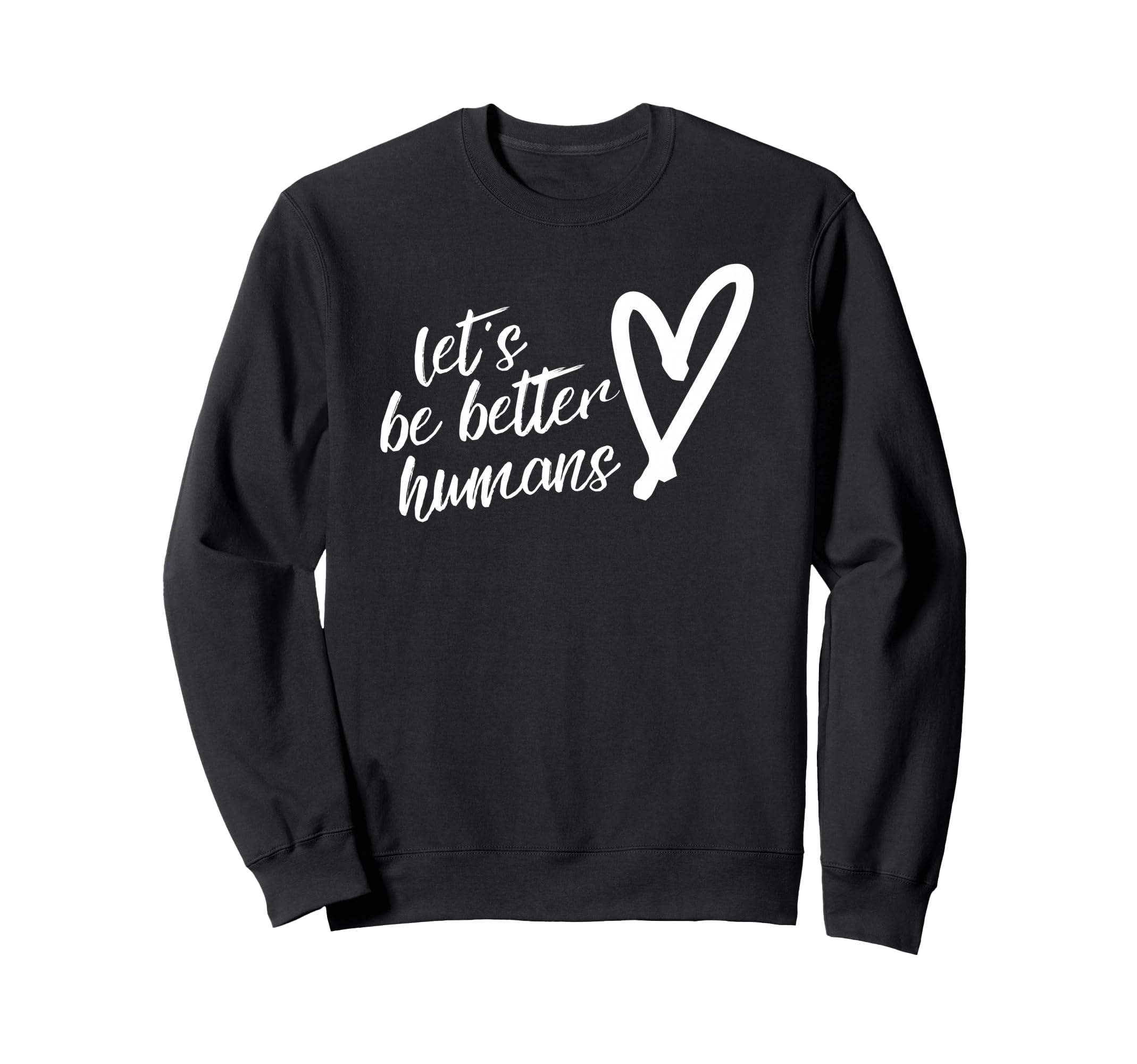 Lets Be Better Humans Unity Day Sweatshirt - Trendy Graphic Unisex - T-Shirt, Sweatshirt, Hoodie