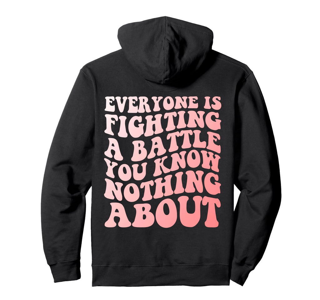 Be Kind Everyone Is Fighting Battle Hoodie - Graphic Print Men Women - T-Shirt, Sweatshirt, Hoodie