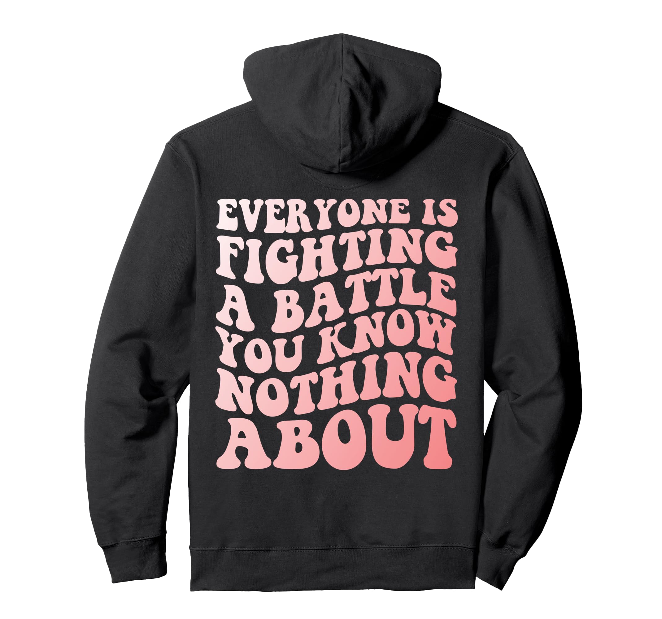 Be Kind Everyone Is Fighting Battle Hoodie - Graphic Print Men Women - T-Shirt, Sweatshirt, Hoodie