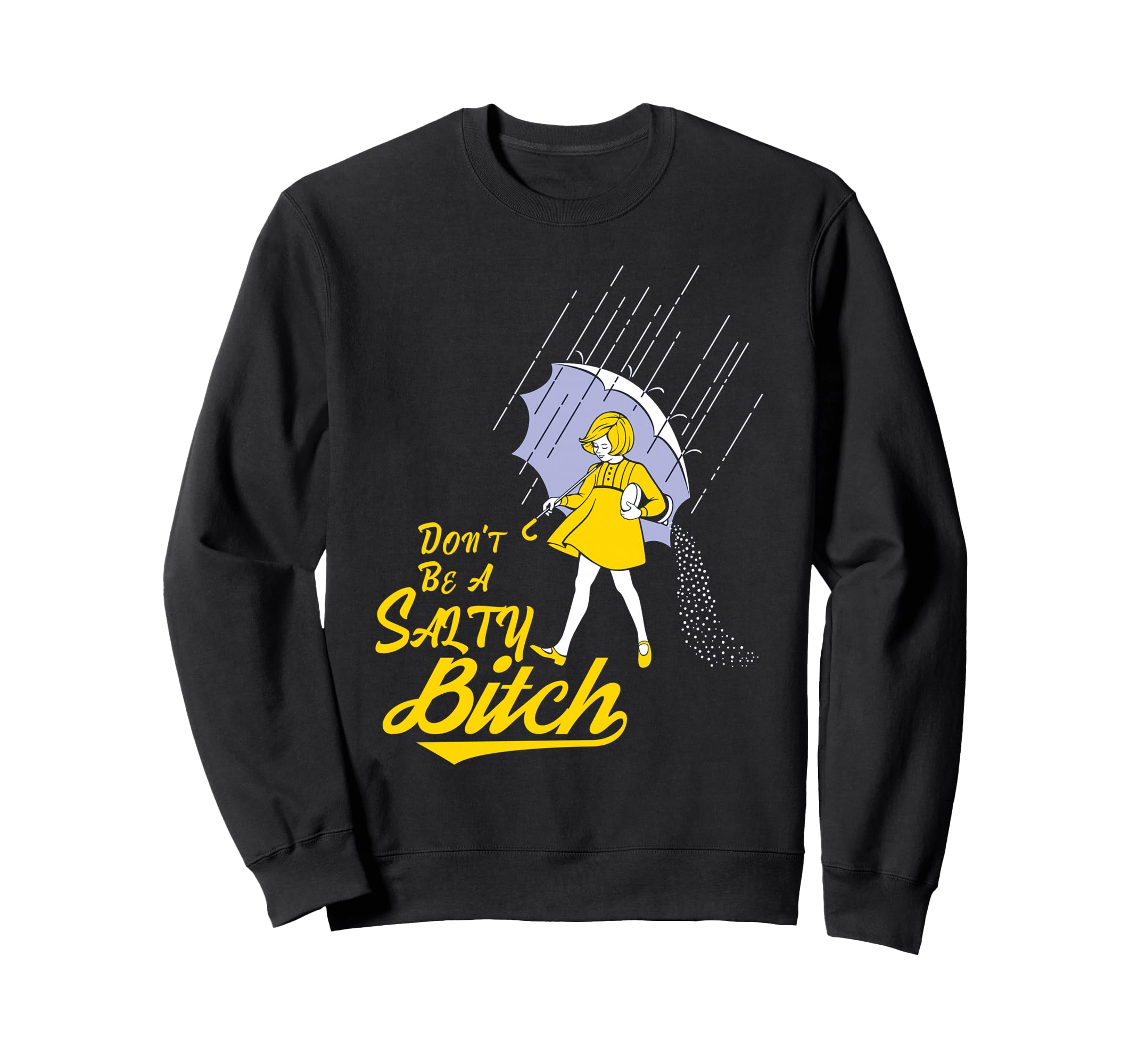 Funny Dont Be Salty B Sweatshirt - Streetwear Style Unisex - T-Shirt, Sweatshirt, Hoodie