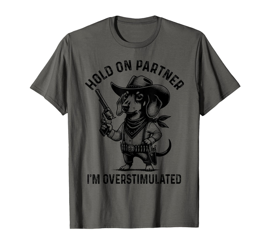 Hold Partner Im Overstimulated Cowboy T-Shirt - Fun Novelty Design Unisex - T-Shirt, Sweatshirt, Hoodie