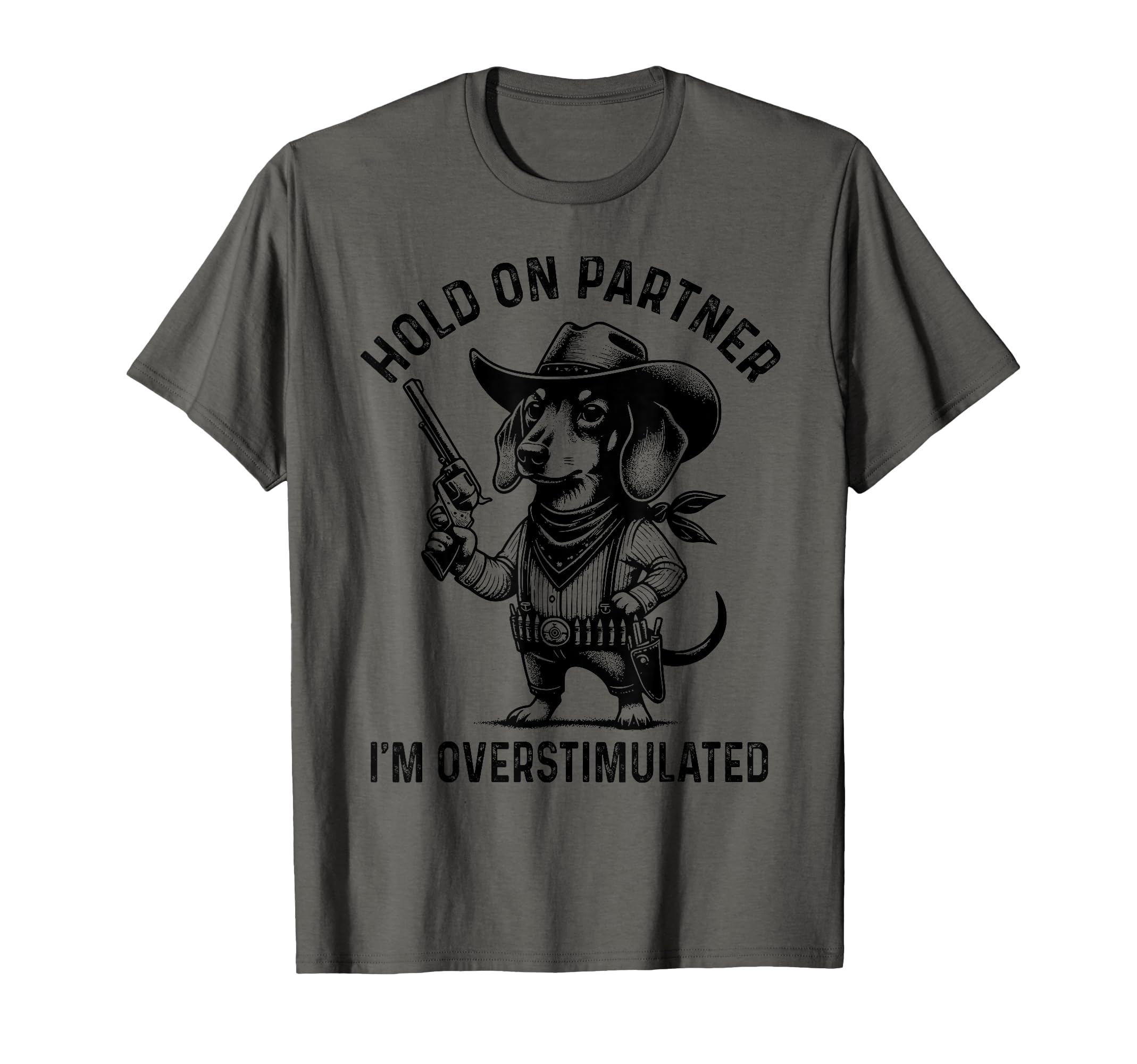 Hold Partner Im Overstimulated Cowboy T-Shirt - Fun Novelty Design Unisex - T-Shirt, Sweatshirt, Hoodie