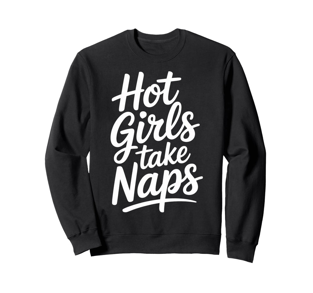 Hot Take Naps Self Care Sleep Sweatshirt - Casual Everyday Wear for Adults - T-Shirt, Sweatshirt, Hoodie