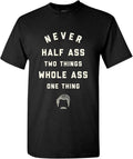Never Half-Ass Two Things - Funny Ron Comedy TV Show Quote T Shirt Unisex T-shirt, Sweatshirt, Hoodie, Long Sleeve Tee - T-Shirt, Sweatshirt, Hoodie