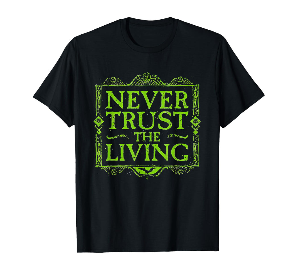 Never Trust Living Horror Slogan T-Shirt - Casual Everyday Wear Men Women - T-Shirt, Sweatshirt, Hoodie