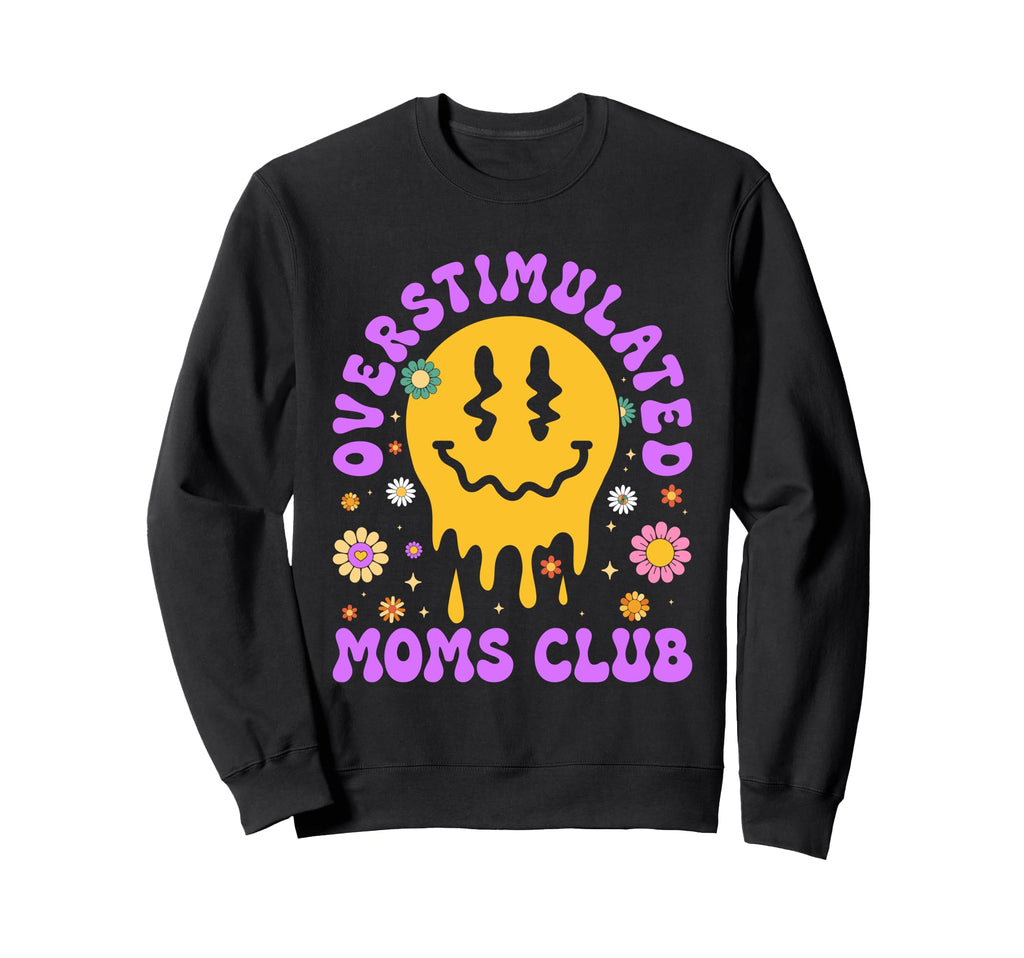 Overstimulated Moms Club Sweatshirt - Streetwear Style Unisex - T-Shirt, Sweatshirt, Hoodie