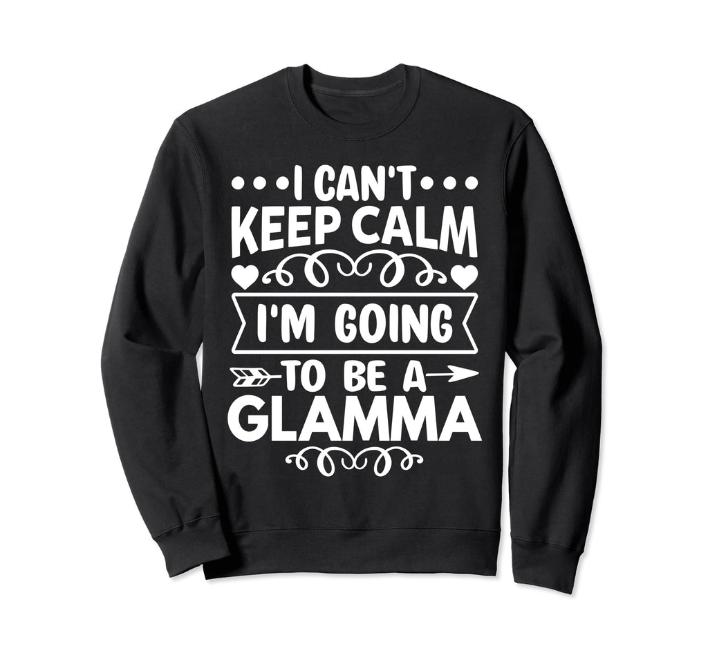 I Cant Keep Calm Im Going To Be Glamma Sweatshirt - Custom Art Print Unisex - T-Shirt, Sweatshirt, Hoodie