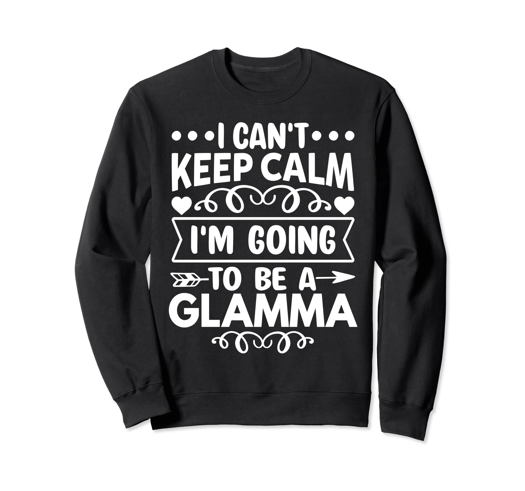 I Cant Keep Calm Im Going To Be Glamma Sweatshirt - Custom Art Print Unisex - T-Shirt, Sweatshirt, Hoodie
