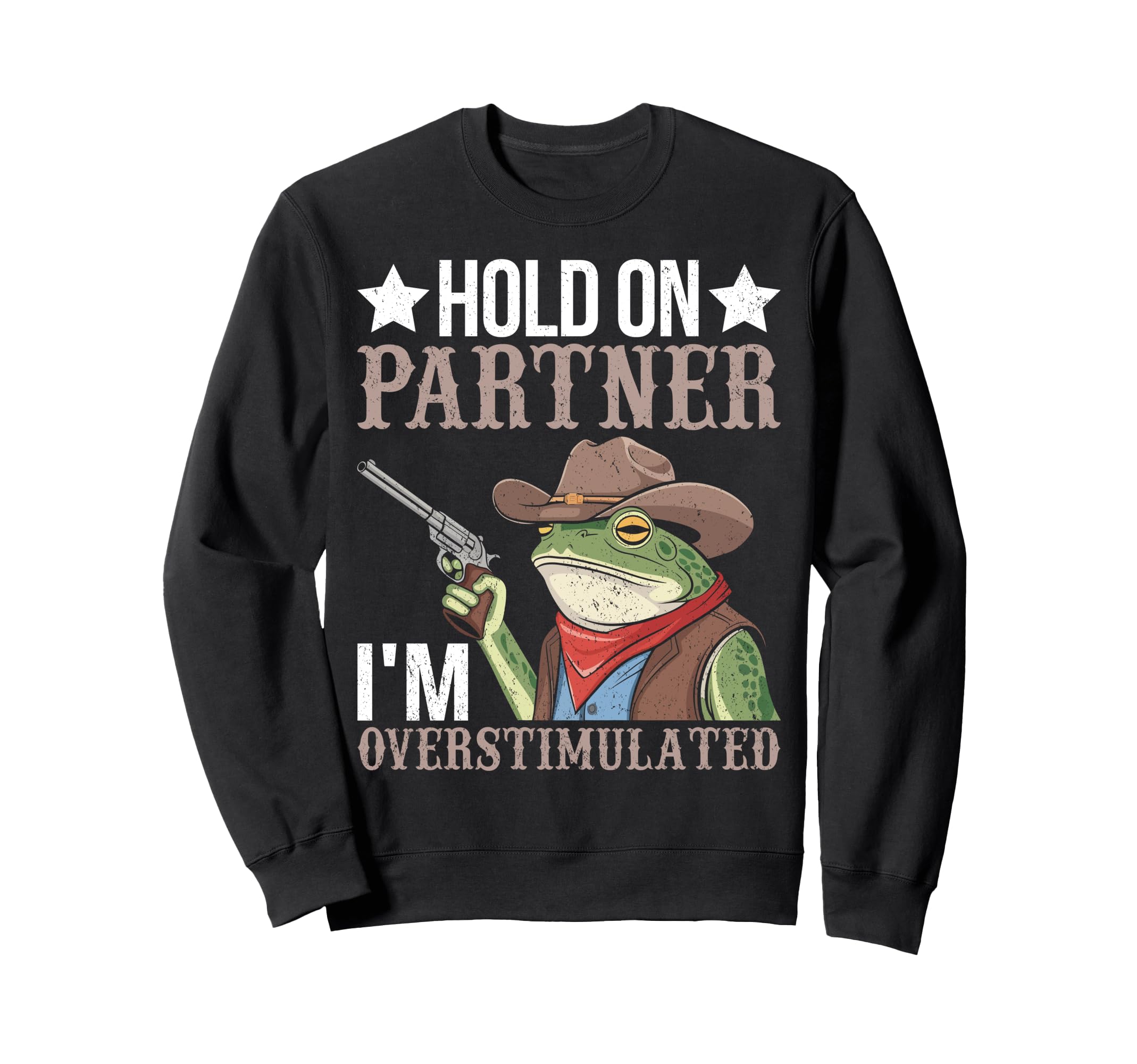 Hold Partner Im Overstimulated Sweatshirt - Graphic Print Unisex - T-Shirt, Sweatshirt, Hoodie