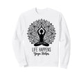 Funny Life Happens Yoga Helps Sweatshirt - Unique Graphic for Adults - T-Shirt, Sweatshirt, Hoodie