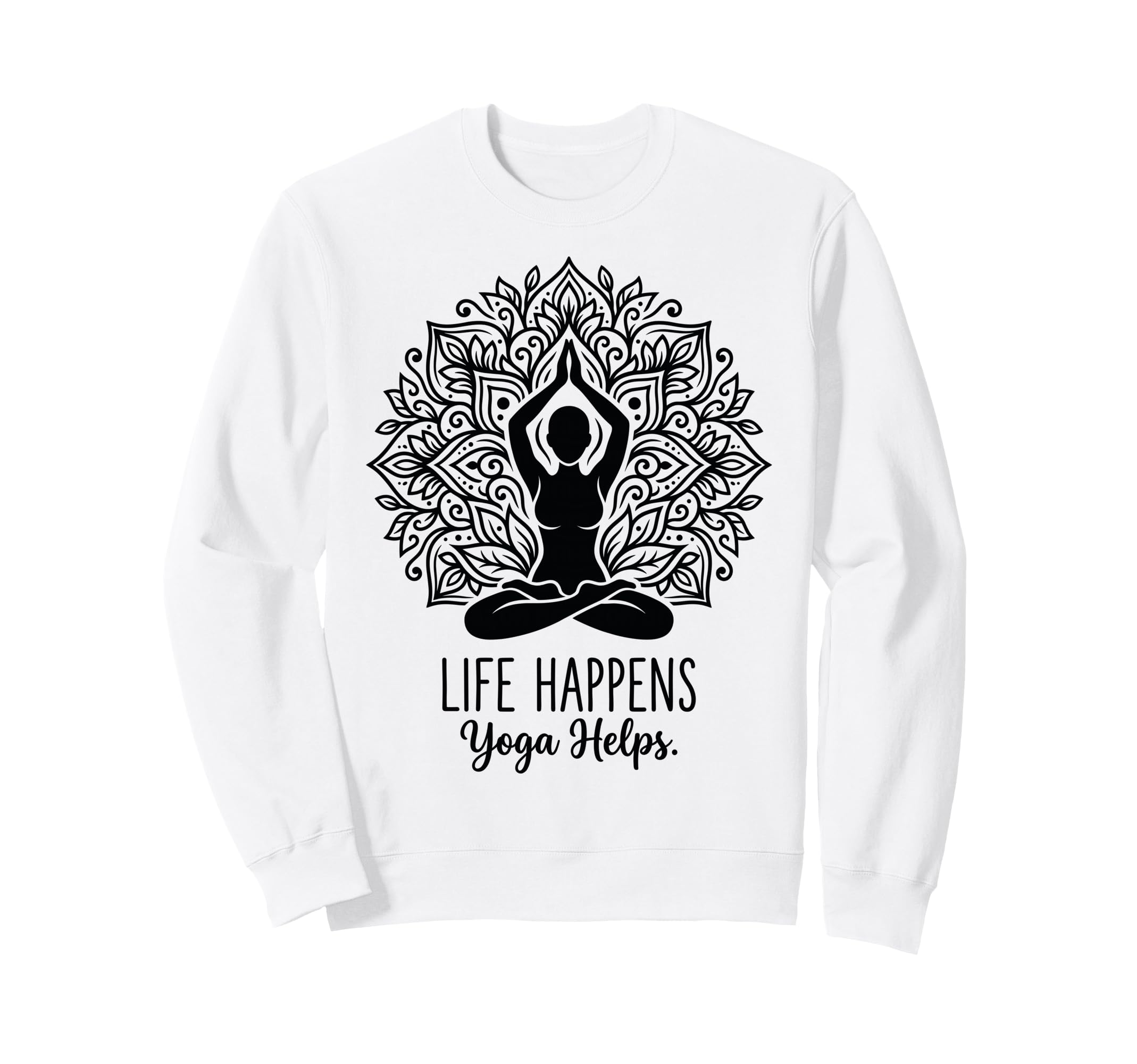 Funny Life Happens Yoga Helps Sweatshirt - Unique Graphic for Adults - T-Shirt, Sweatshirt, Hoodie