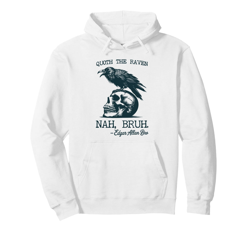 Funny Edgar Allan Poe Raven Nah Bruh Hoodie - Unique Graphic Unisex - T-Shirt, Sweatshirt, Hoodie