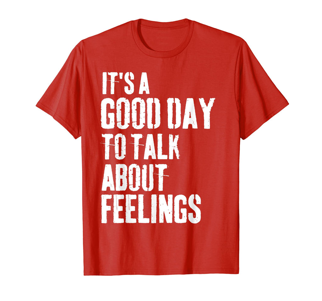 Its Good Day To Talk About Feelings T-Shirt - Unique Graphic Men Women - T-Shirt, Sweatshirt, Hoodie