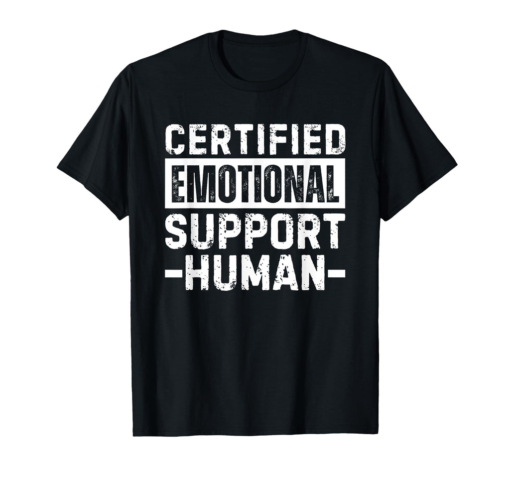 Certified Emotional Support Human T Shirts T-Shirt - Trendy Graphic Unisex - T-Shirt, Sweatshirt, Hoodie