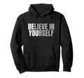 Believe Yourself Motivation Positive Message Hoodie - Trendy Graphic Unisex - T-Shirt, Sweatshirt, Hoodie