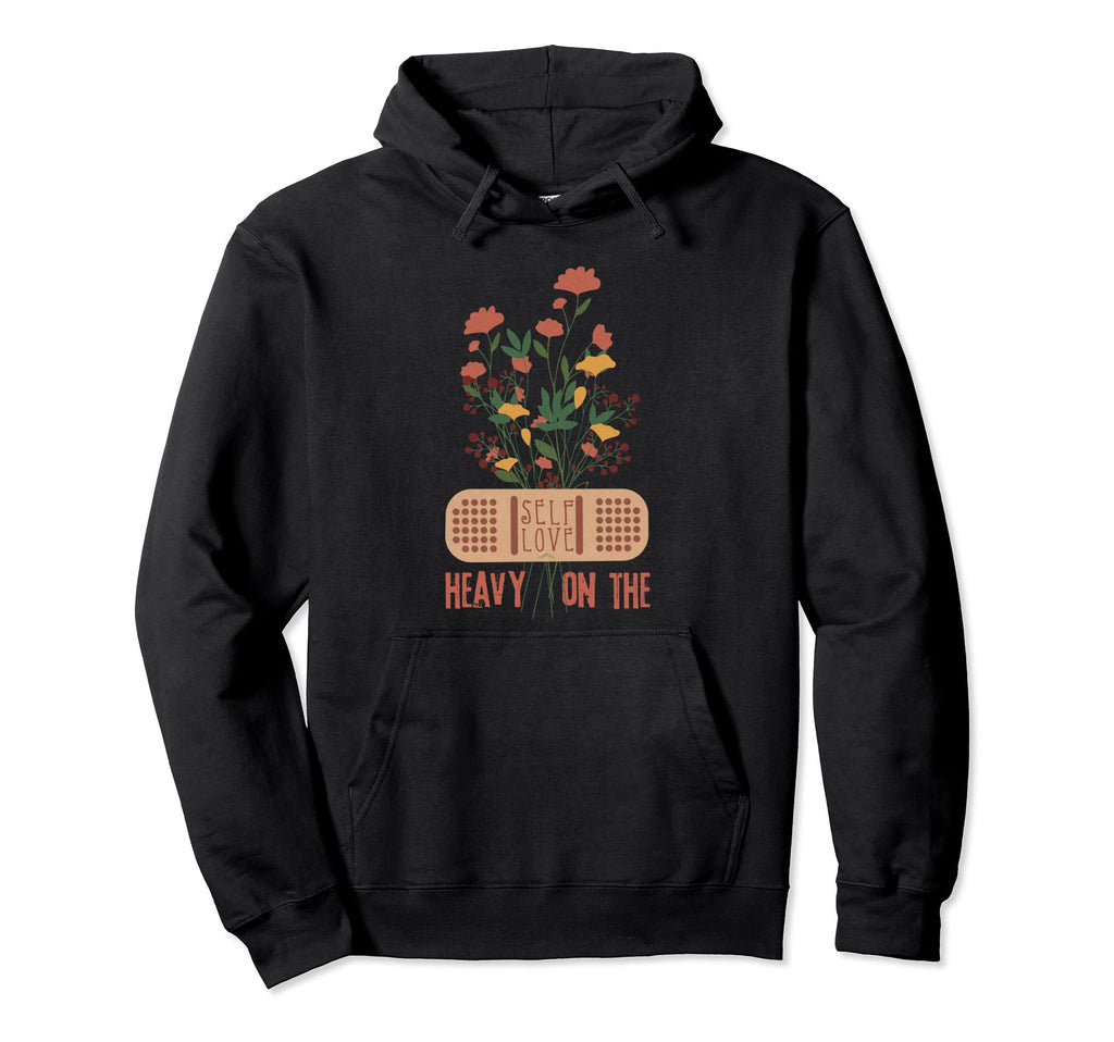Floral Heavy Self Love Self Care Hoodie - Streetwear Style Unisex - T-Shirt, Sweatshirt, Hoodie