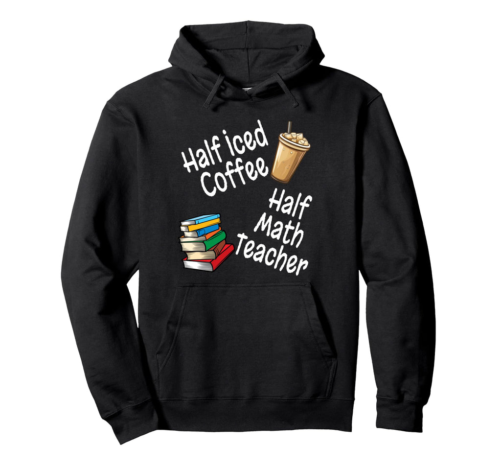 Funny Half Iced Coffee Half Math Hoodie - Minimalist Print Men Women - T-Shirt, Sweatshirt, Hoodie