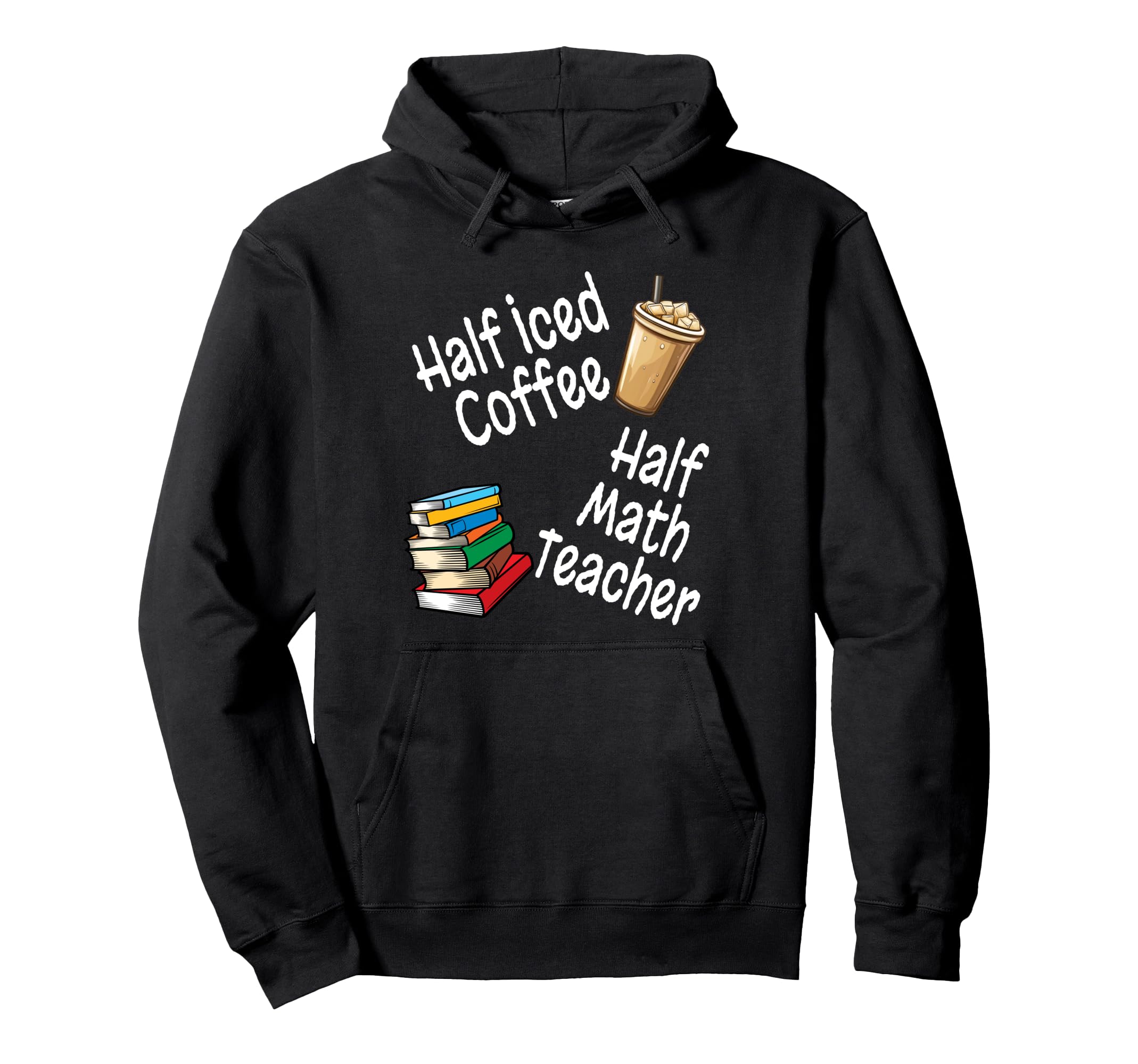 Funny Half Iced Coffee Half Math Hoodie - Minimalist Print Men Women - T-Shirt, Sweatshirt, Hoodie
