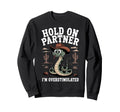 Hold Partner Im Overstimulated Funny Sweatshirt - Trendy Graphic for Adults - T-Shirt, Sweatshirt, Hoodie