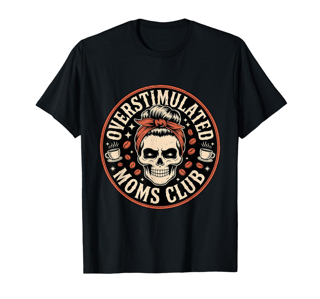 Overstimulated Moms Club Mothers Day Mom T-Shirt - Minimalist Print Unisex - T-Shirt, Sweatshirt, Hoodie