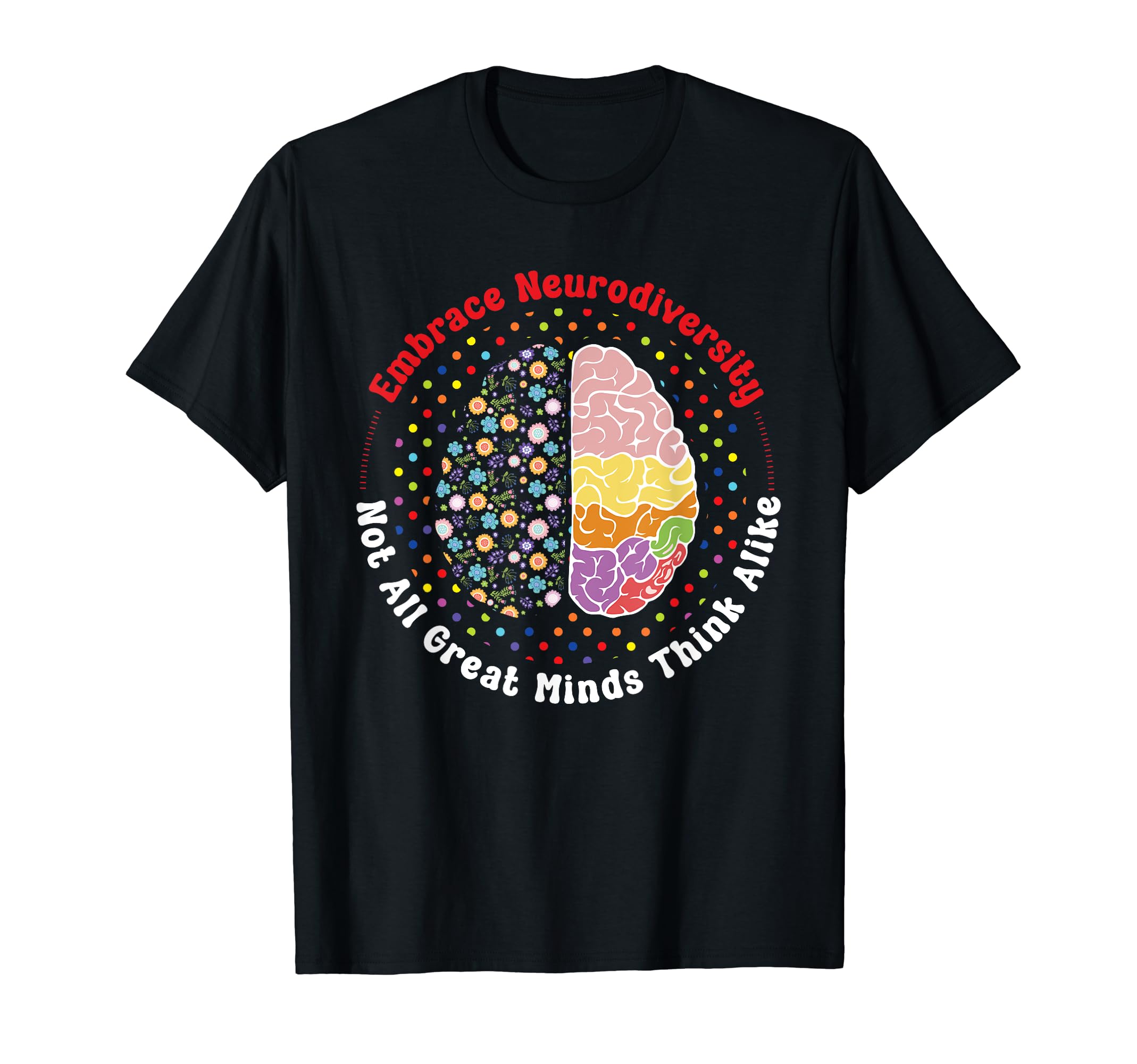 Embrace Neurodiversity Brain Autism T-Shirt - Trendy Graphic Unisex - T-Shirt, Sweatshirt, Hoodie
