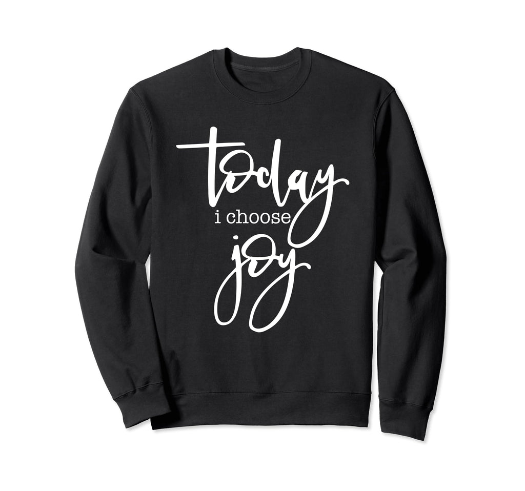 Today I Choose Joy Uplifting Sweatshirt - Casual Everyday Wear for Adults - T-Shirt, Sweatshirt, Hoodie