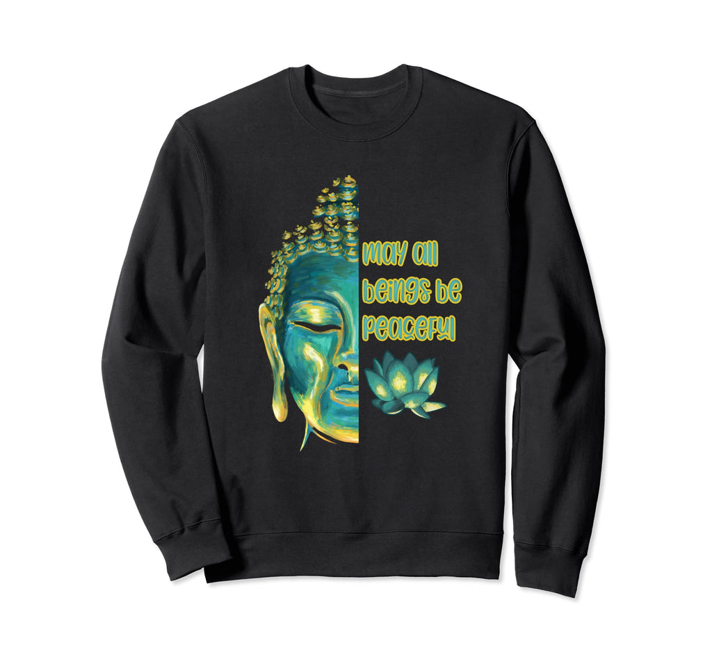 May All Beings Be Peaceful Loving Sweatshirt - Novelty Apparel for Adults - T-Shirt, Sweatshirt, Hoodie
