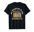 My Weekend Is All Booked Book Reader T-Shirt - Streetwear Style Unisex - T-Shirt, Sweatshirt, Hoodie