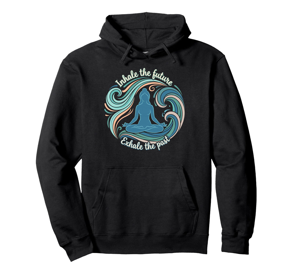 Inhale Future Exhale Past Yoga Meditation Hoodie - Novelty Apparel Unisex - T-Shirt, Sweatshirt, Hoodie