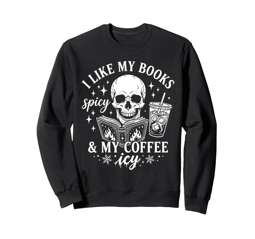 Coffee Skeleton I Like My Books Spicy Sweatshirt - Streetwear Style Unisex - T-Shirt, Sweatshirt, Hoodie