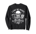 Coffee Skeleton I Like My Books Spicy Sweatshirt - Streetwear Style Unisex - T-Shirt, Sweatshirt, Hoodie