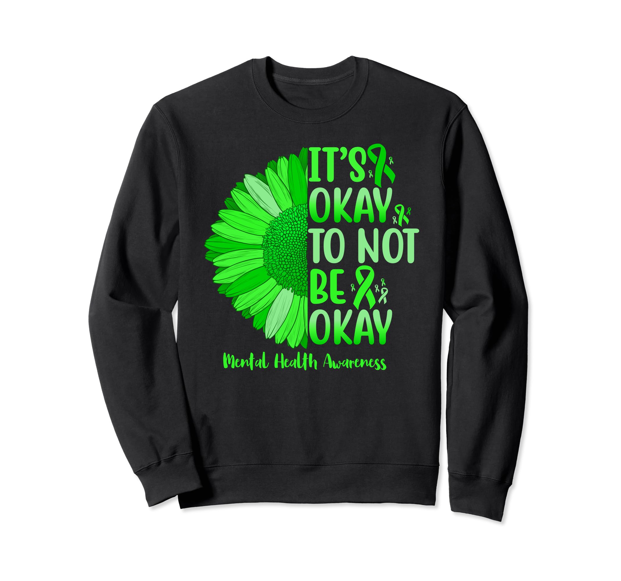 Its Okay To Not Be Okay Sunflower Sweatshirt - Trendy Graphic Unisex - T-Shirt, Sweatshirt, Hoodie