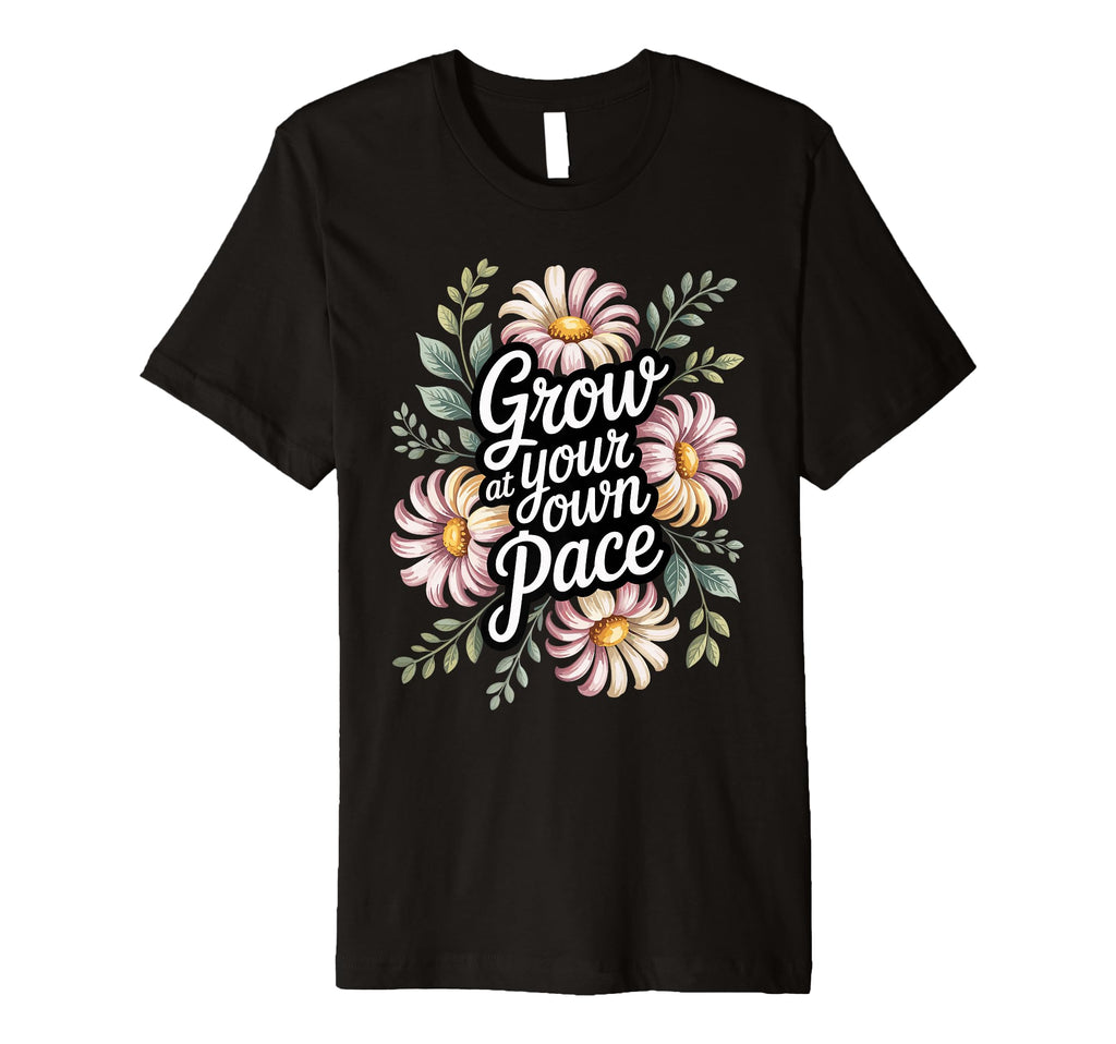 Grow Your Own Pace Boho Flower Inspiring T-Shirt - Graphic Print Men Women - T-Shirt, Sweatshirt, Hoodie
