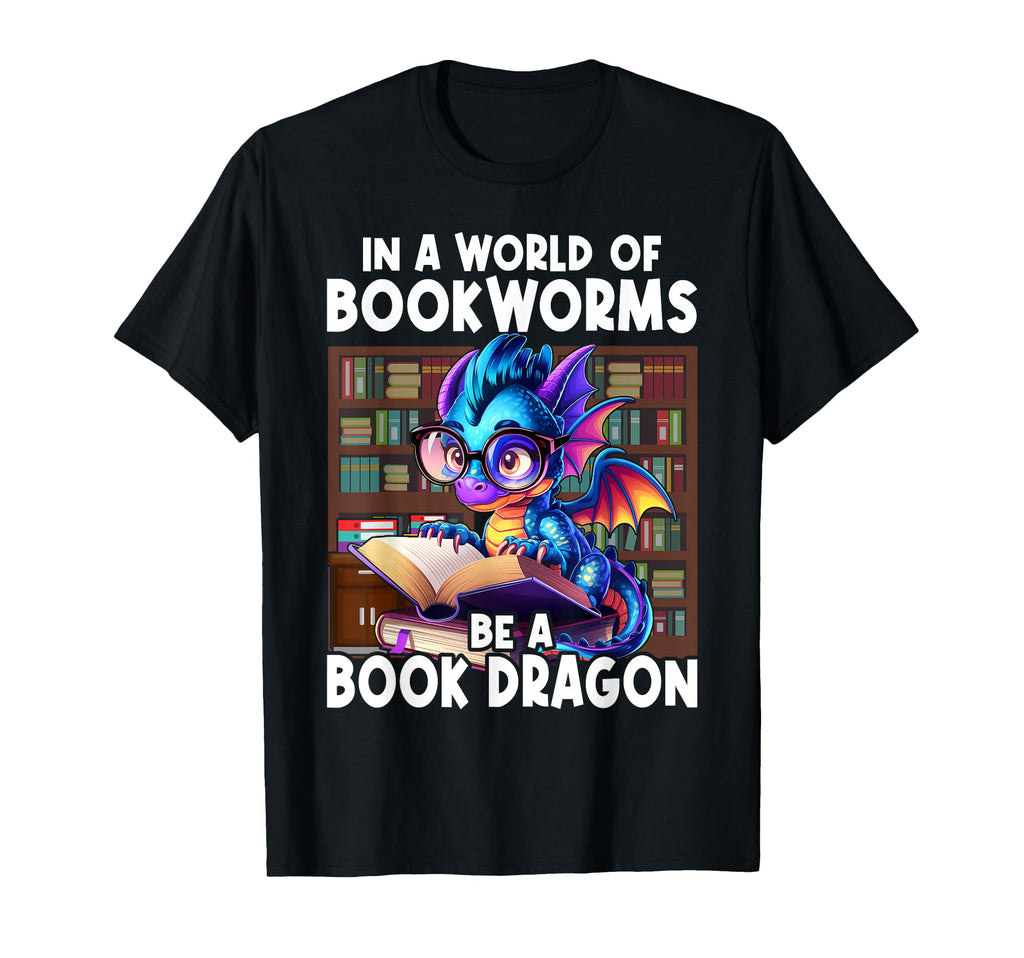 World Full Bookworms Be Book Dragon T-Shirt - Unique Graphic Unisex - T-Shirt, Sweatshirt, Hoodie