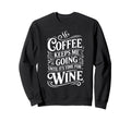 Coffee Keeps Me Going Until Its Time Sweatshirt - Aesthetic Graphic Unisex - T-Shirt, Sweatshirt, Hoodie