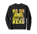 Made You Read Book Reading Books Sweatshirt - Custom Art Print Men Women - T-Shirt, Sweatshirt, Hoodie