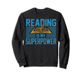 Reading Is My Superpower Book Sweatshirt - Custom Art Print for Adults - T-Shirt, Sweatshirt, Hoodie
