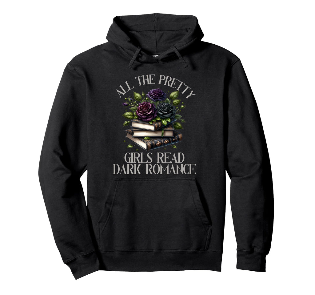 Dark Romance Book Lover Pretty Read Hoodie - Casual Everyday Wear Unisex - T-Shirt, Sweatshirt, Hoodie