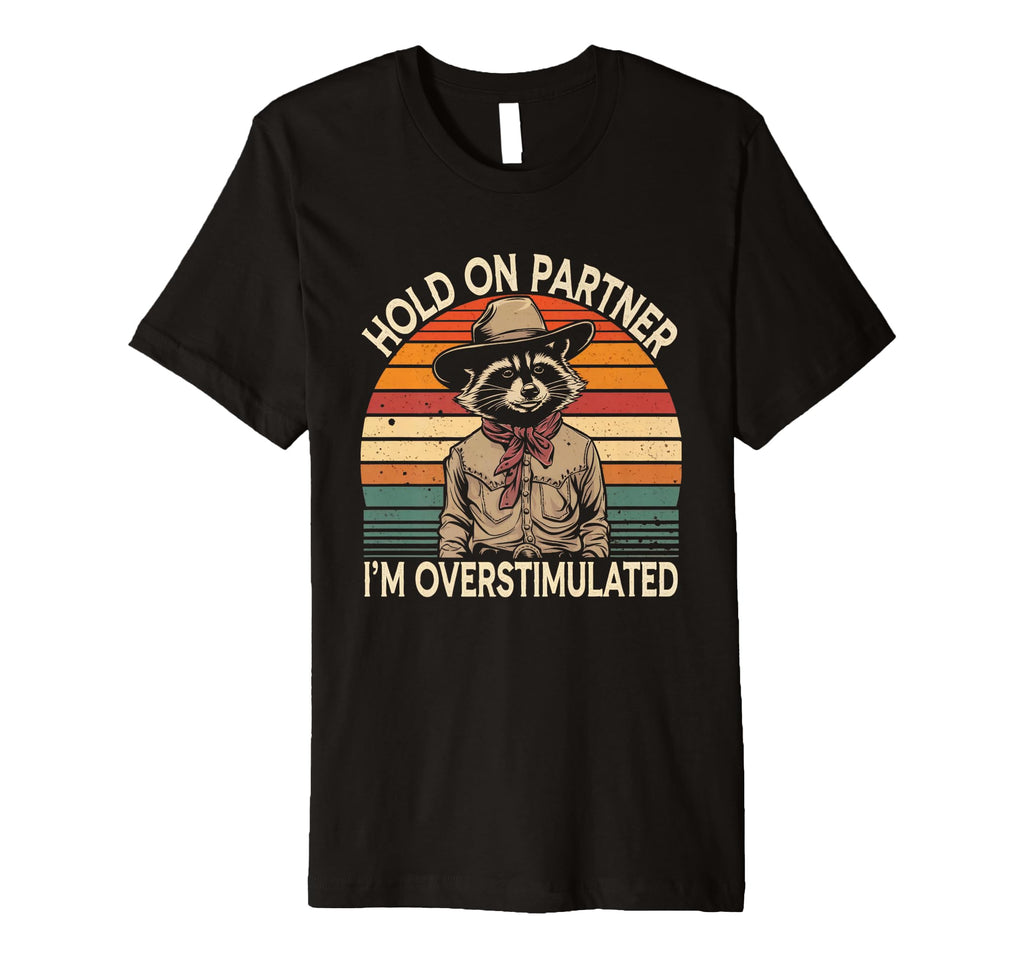 Hold Partner Im Overstimulated T-Shirt - Casual Everyday Wear Unisex - T-Shirt, Sweatshirt, Hoodie