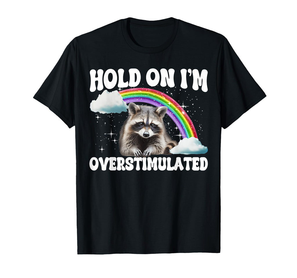 Hold Im Overstimulated T-Shirt - Custom Art Print Unisex - T-Shirt, Sweatshirt, Hoodie