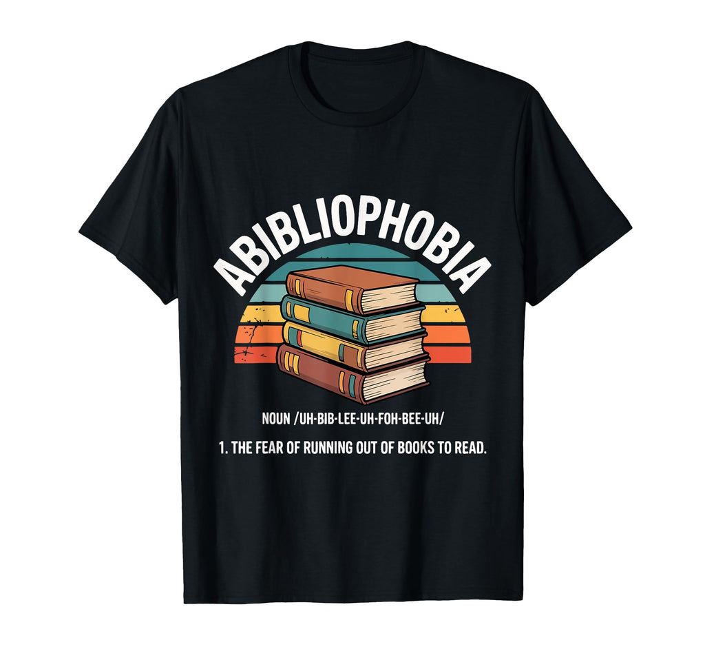 Abibliophobia Fear Running Out Books T-Shirt - Streetwear Style Men Women - T-Shirt, Sweatshirt, Hoodie