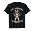 Hold Partner Im Overstimulated Funny T-Shirt - Novelty Apparel Unisex - T-Shirt, Sweatshirt, Hoodie